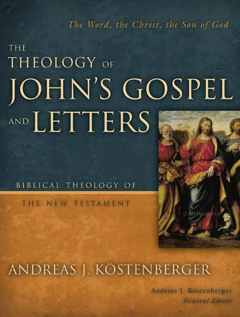 The Theology of John's Gospel and Letters: The Word, the Christ, the Son of God